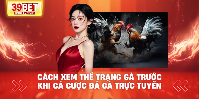 cach-xem-the-trang-ga-truoc-khi-ca-cuoc-da-ga-truc-tuyen (1)