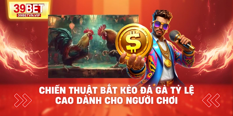 chien-thuat-bat-keo-da-ga-ty-le-cao-danh-cho-nguoi-choi